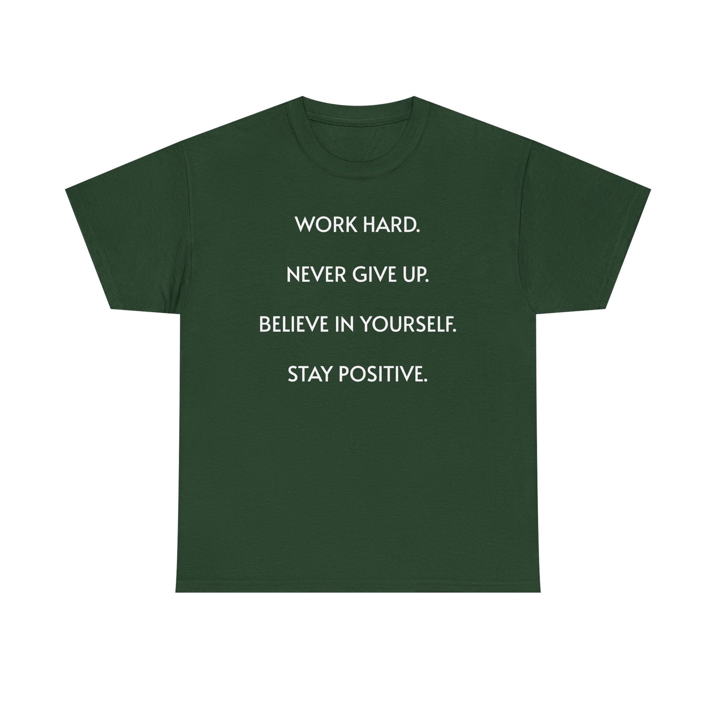 Motivational Quote Tee — "Work Hard. Never Give Up. Believe in Yourself. Stay Positive."