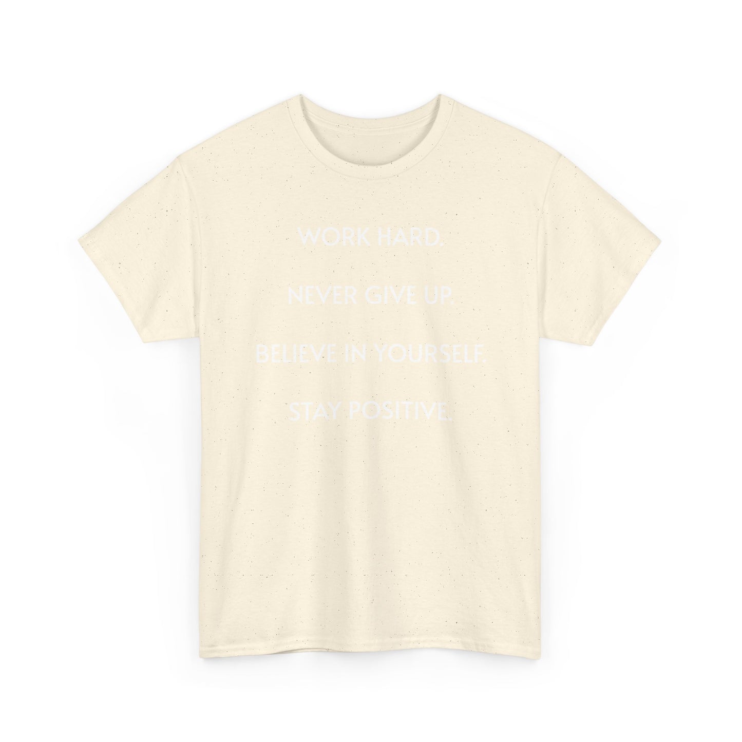 Motivational Quote Tee — "Work Hard. Never Give Up. Believe in Yourself. Stay Positive."