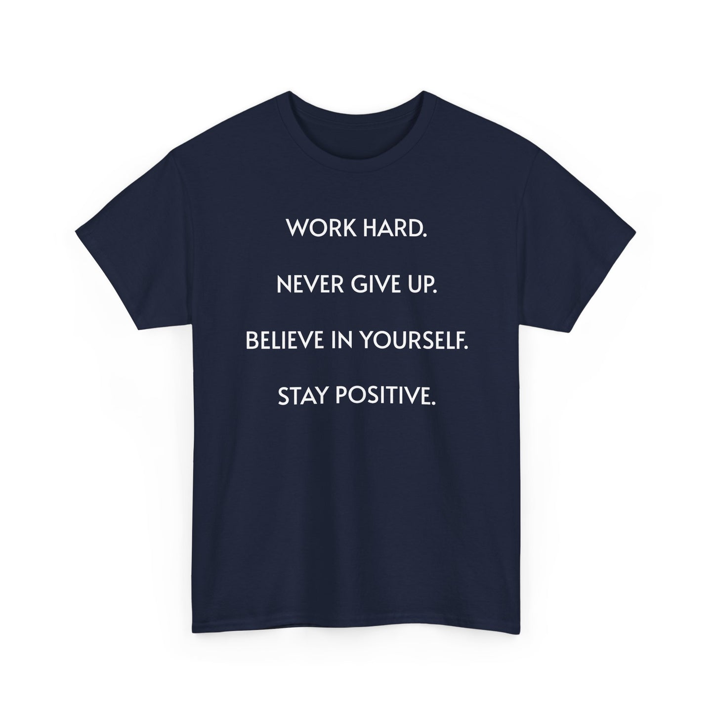 Motivational Quote Tee — "Work Hard. Never Give Up. Believe in Yourself. Stay Positive."