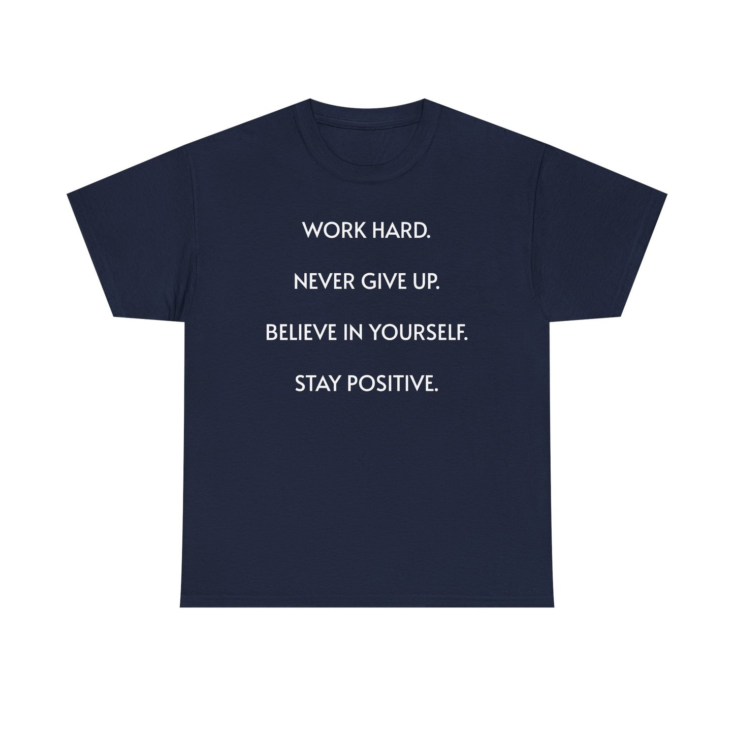 Motivational Quote Tee — "Work Hard. Never Give Up. Believe in Yourself. Stay Positive."