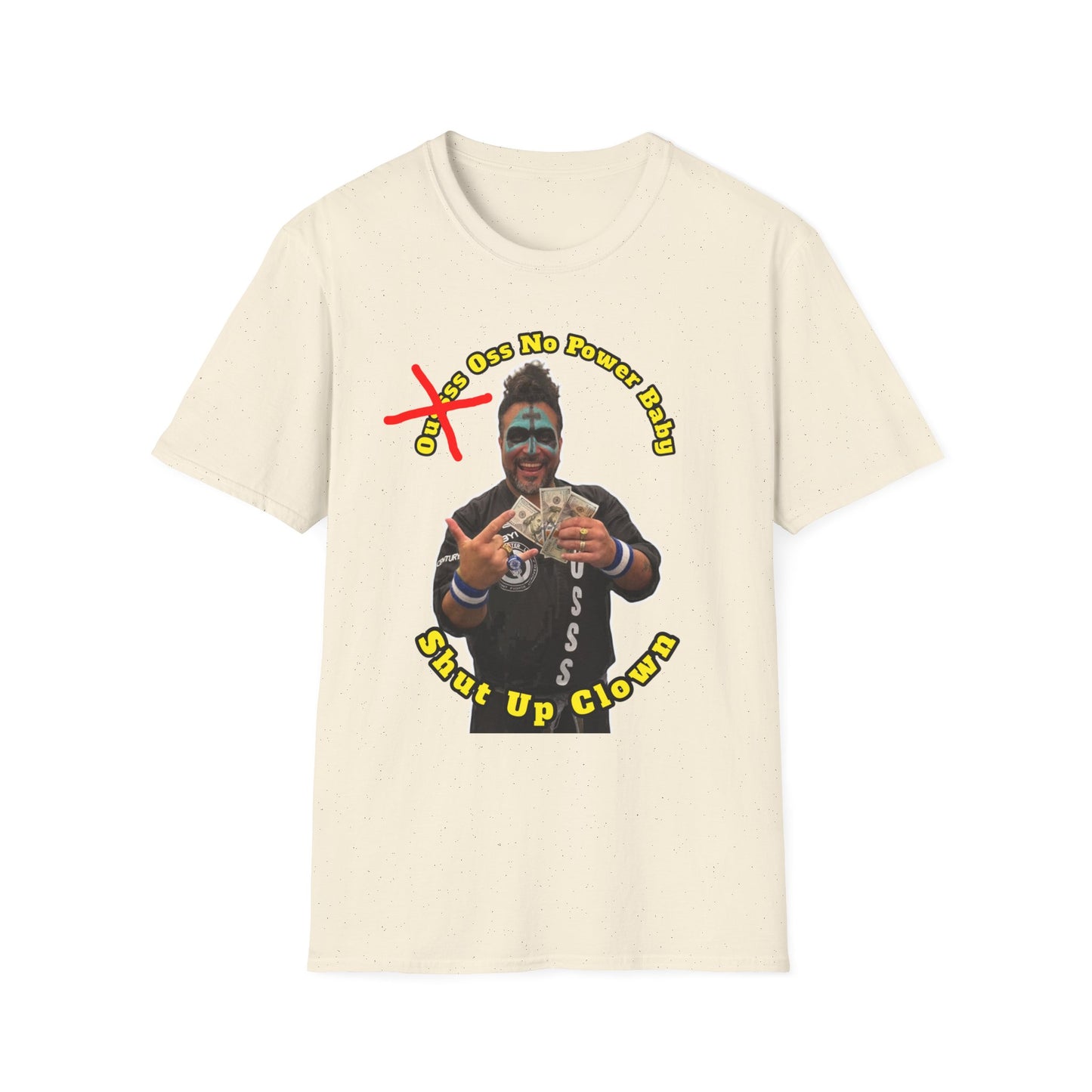 Shut Up Clown T-Shirt — Oss No Power  Graphic Tee