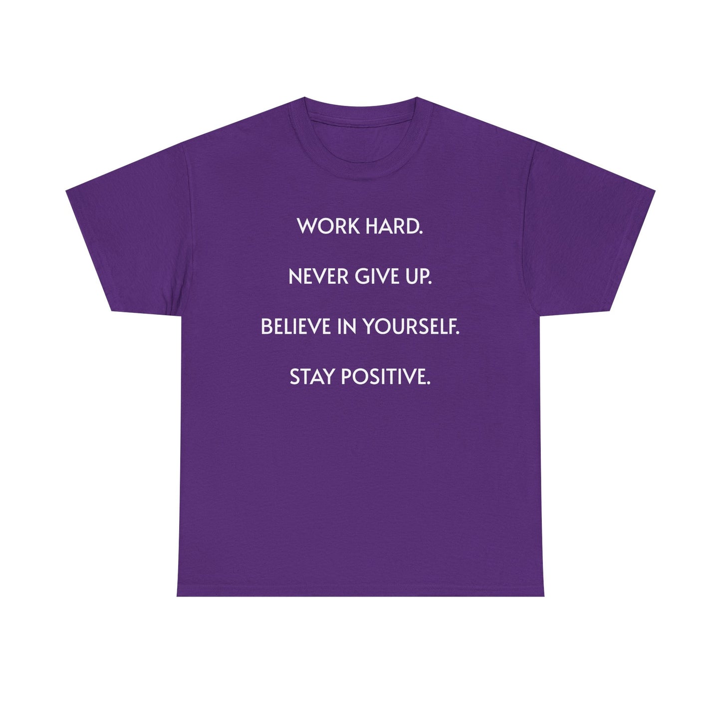 Motivational Quote Tee — "Work Hard. Never Give Up. Believe in Yourself. Stay Positive."