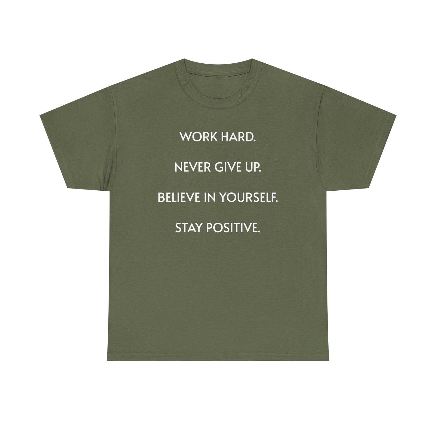 Motivational Quote Tee — "Work Hard. Never Give Up. Believe in Yourself. Stay Positive."