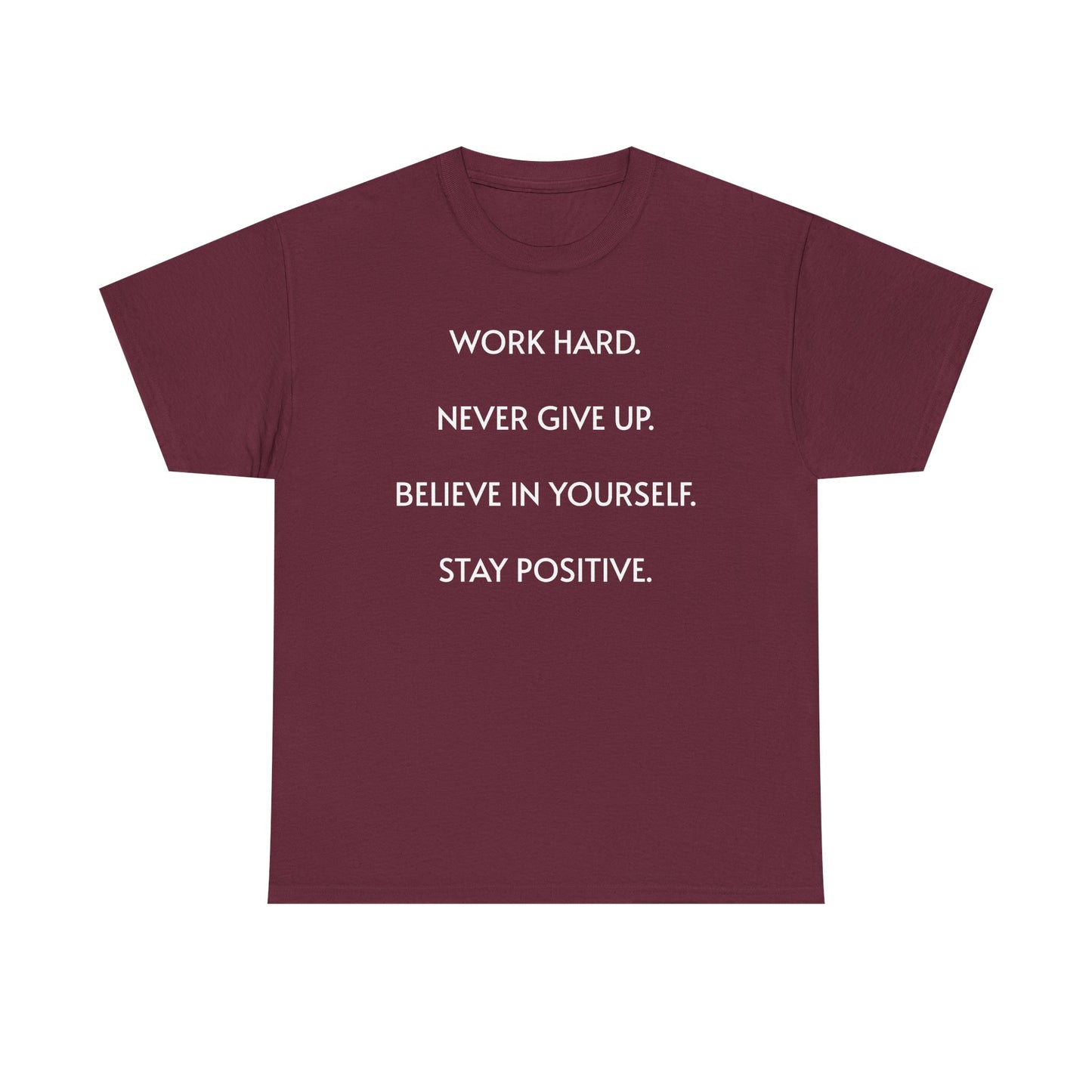 Motivational Quote Tee — "Work Hard. Never Give Up. Believe in Yourself. Stay Positive."
