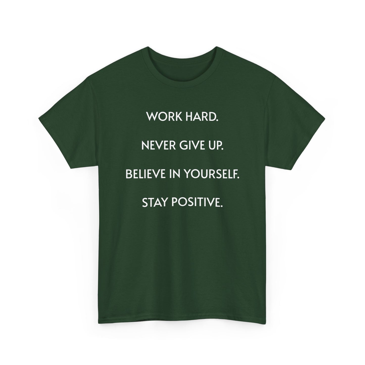 Motivational Quote Tee — "Work Hard. Never Give Up. Believe in Yourself. Stay Positive."