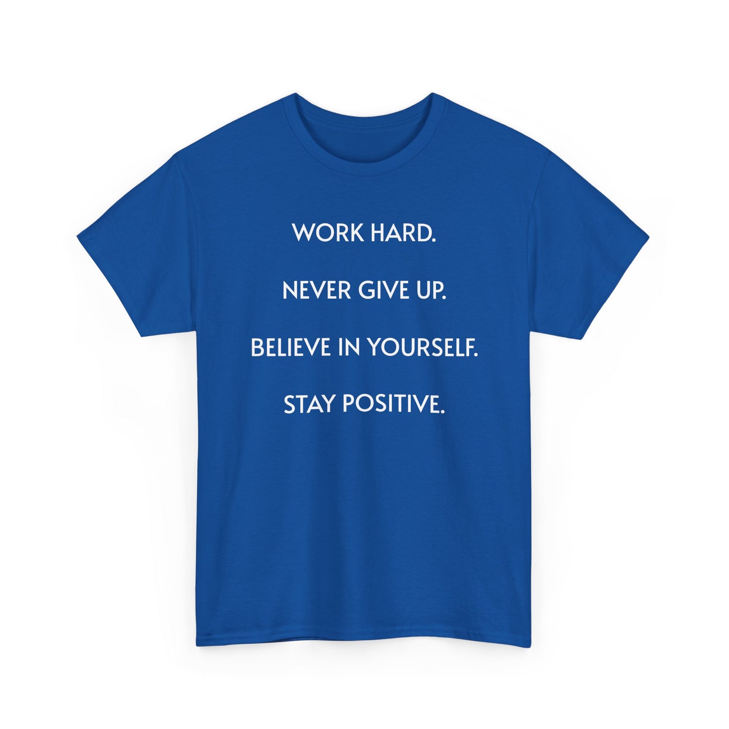 Motivational Quote Tee — "Work Hard. Never Give Up. Believe in Yourself. Stay Positive."