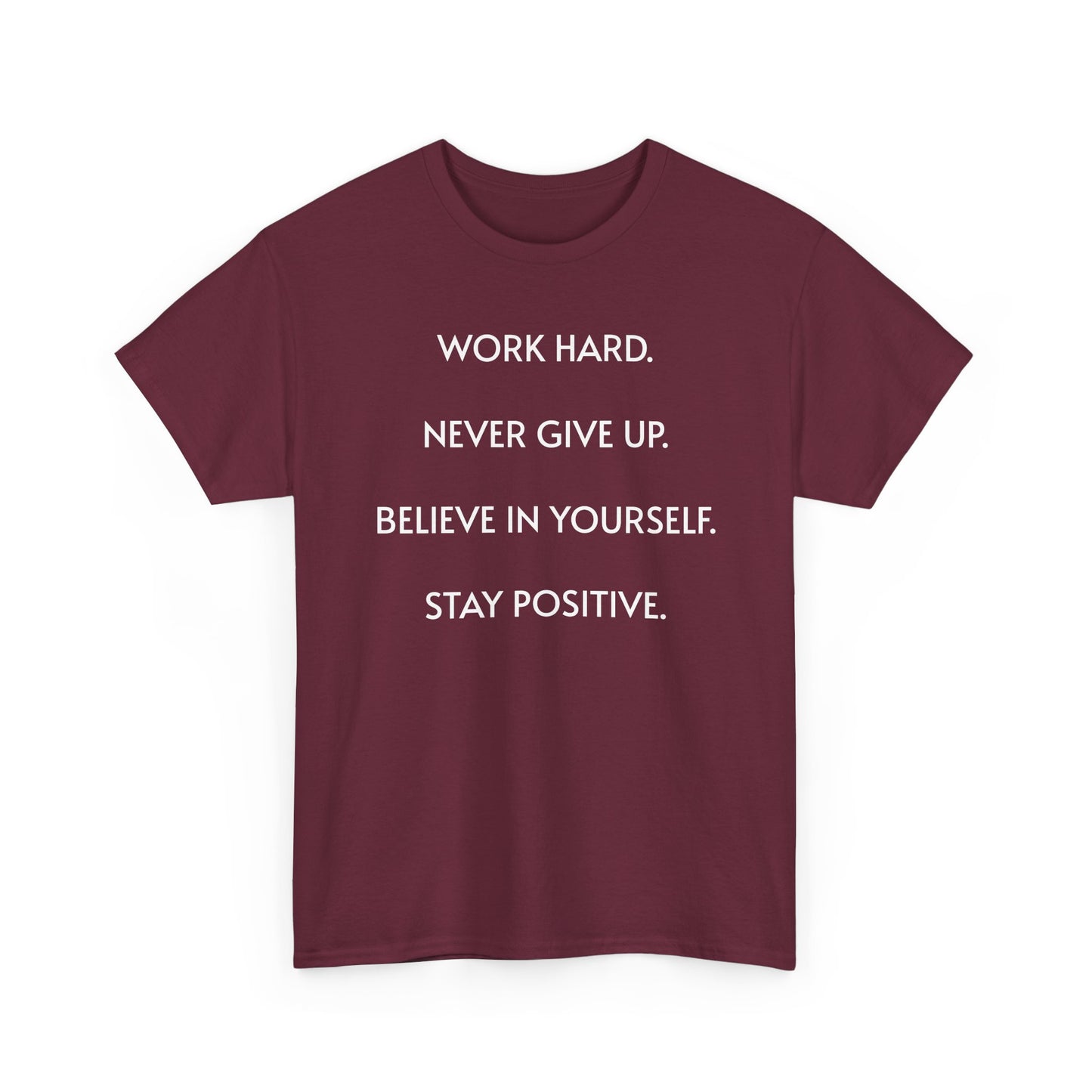 Motivational Quote Tee — "Work Hard. Never Give Up. Believe in Yourself. Stay Positive."