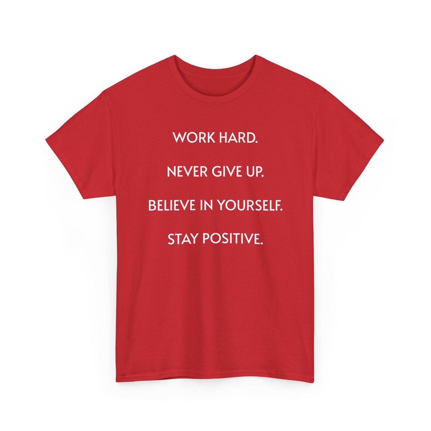 Motivational Quote Tee — "Work Hard. Never Give Up. Believe in Yourself. Stay Positive."