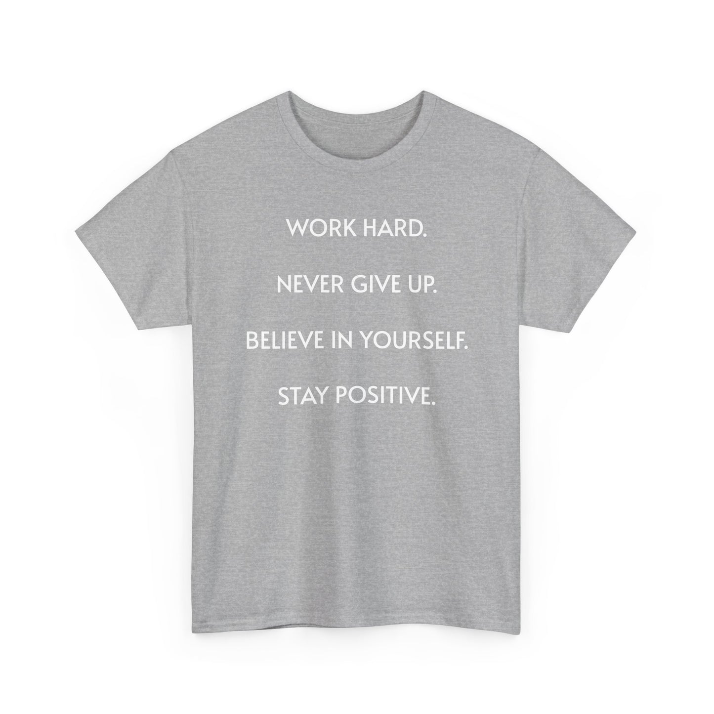 Motivational Quote Tee — "Work Hard. Never Give Up. Believe in Yourself. Stay Positive."