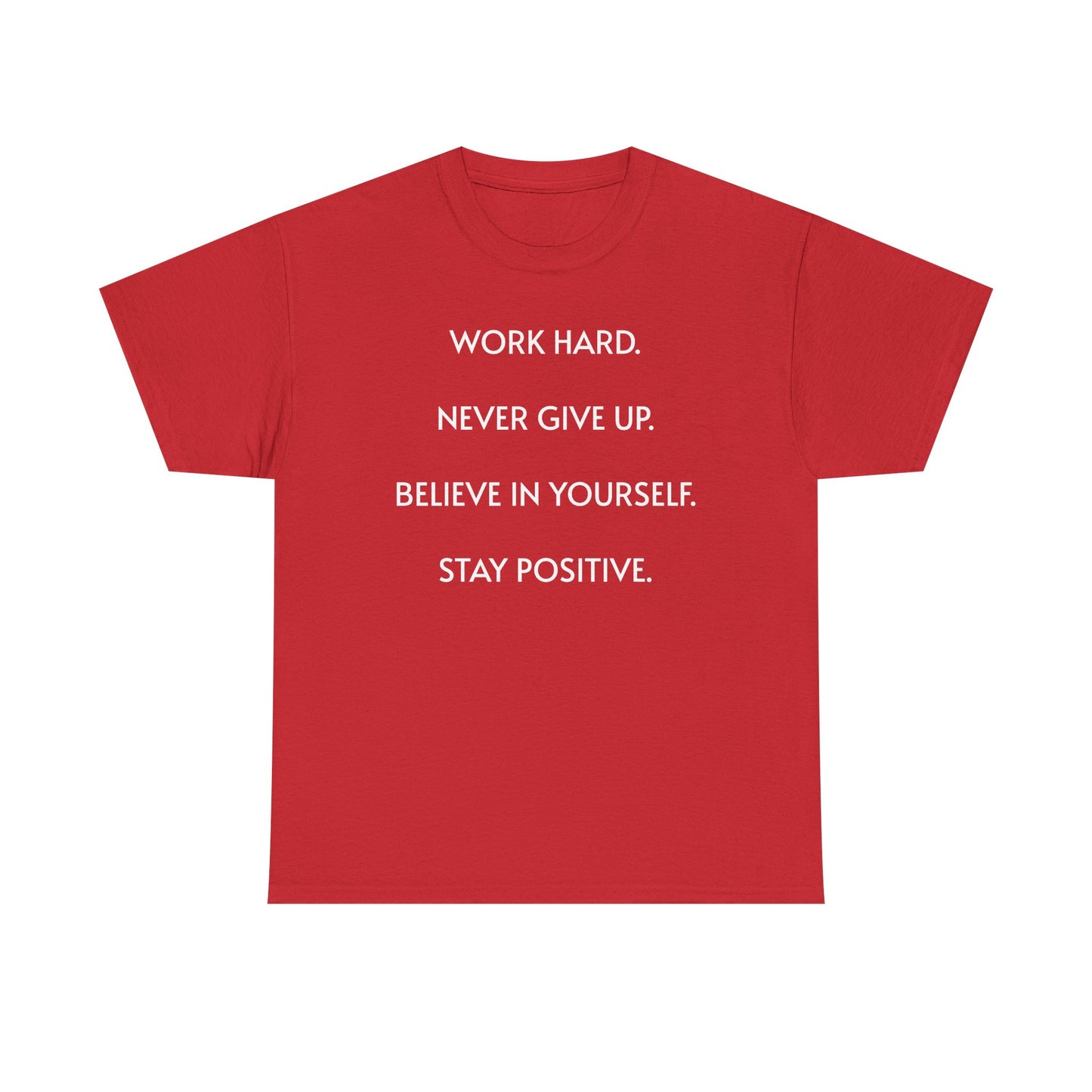 Motivational Quote Tee — "Work Hard. Never Give Up. Believe in Yourself. Stay Positive."