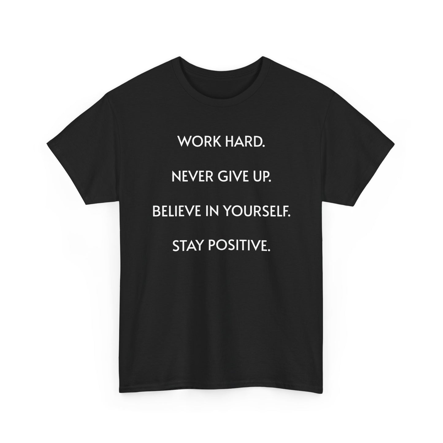 Motivational Quote Tee — "Work Hard. Never Give Up. Believe in Yourself. Stay Positive."