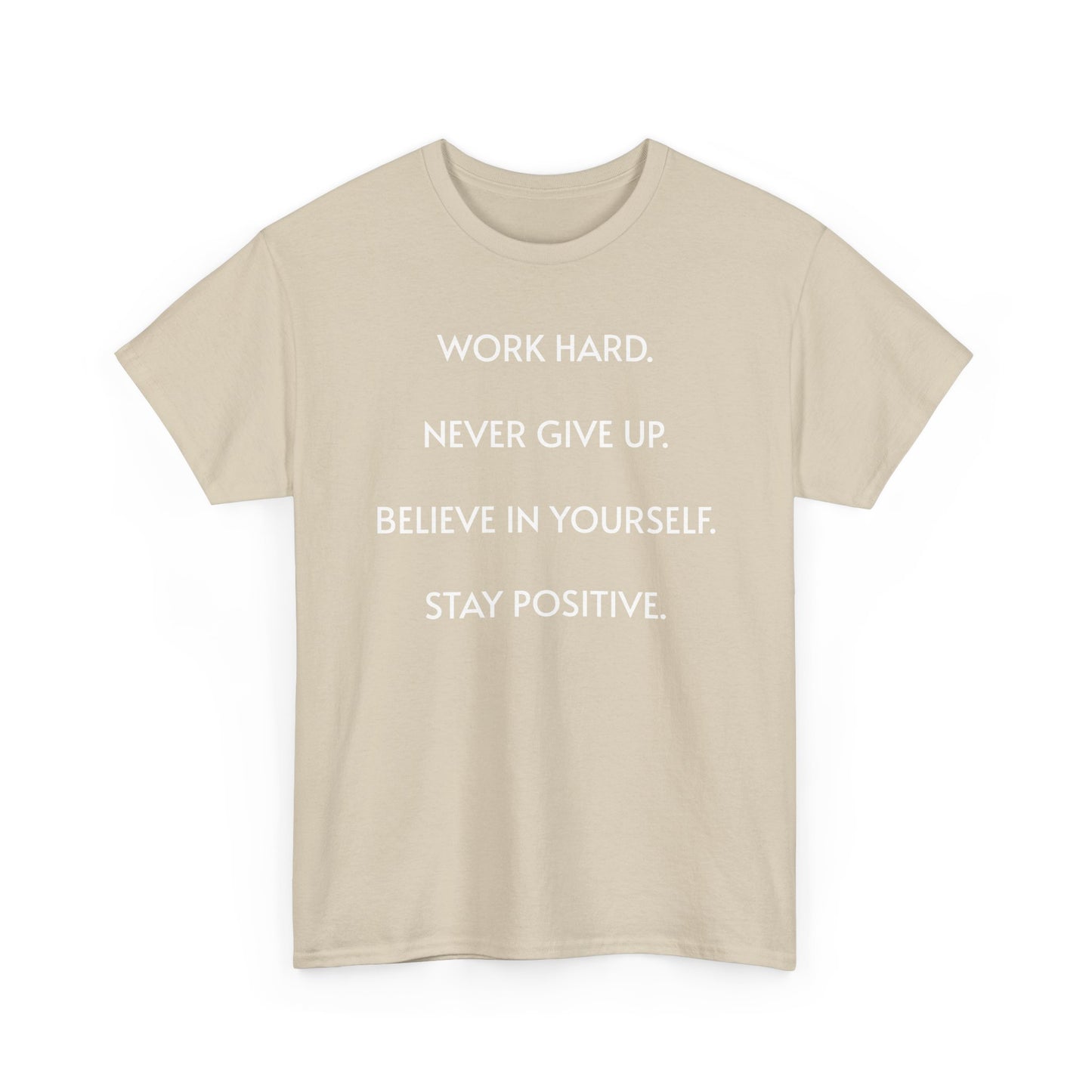 Motivational Quote Tee — "Work Hard. Never Give Up. Believe in Yourself. Stay Positive."