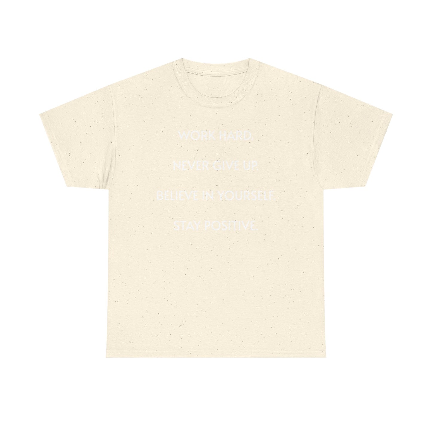 Motivational Quote Tee — "Work Hard. Never Give Up. Believe in Yourself. Stay Positive."