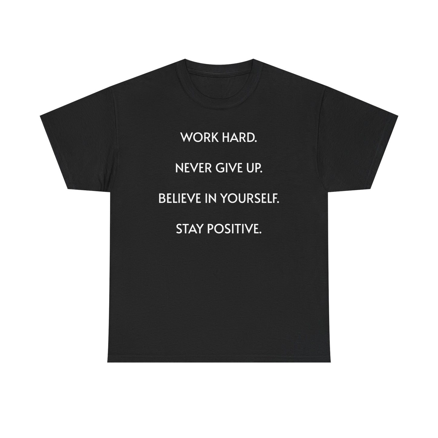 Motivational Quote Tee — "Work Hard. Never Give Up. Believe in Yourself. Stay Positive."
