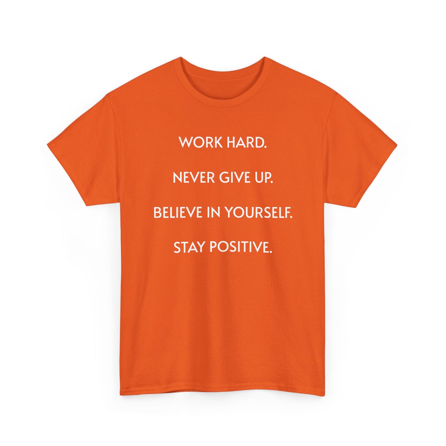 Motivational Quote Tee — "Work Hard. Never Give Up. Believe in Yourself. Stay Positive."