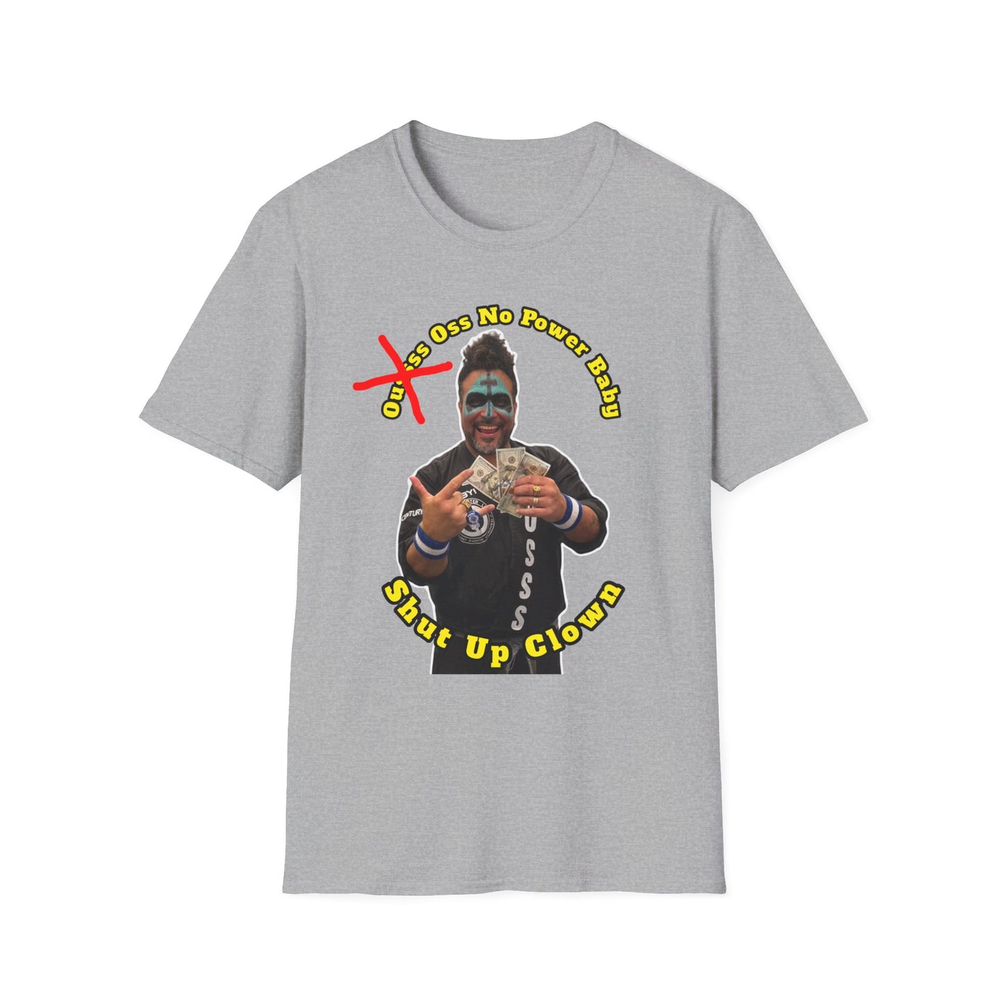 Shut Up Clown T-Shirt — Oss No Power  Graphic Tee