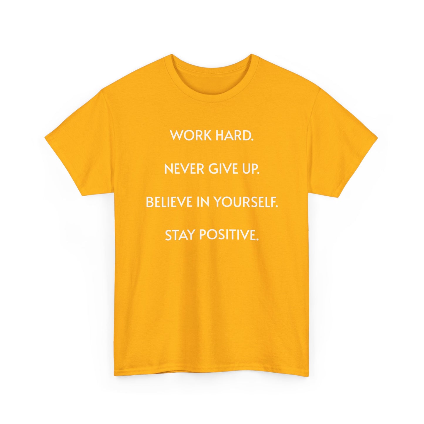 Motivational Quote Tee — "Work Hard. Never Give Up. Believe in Yourself. Stay Positive."