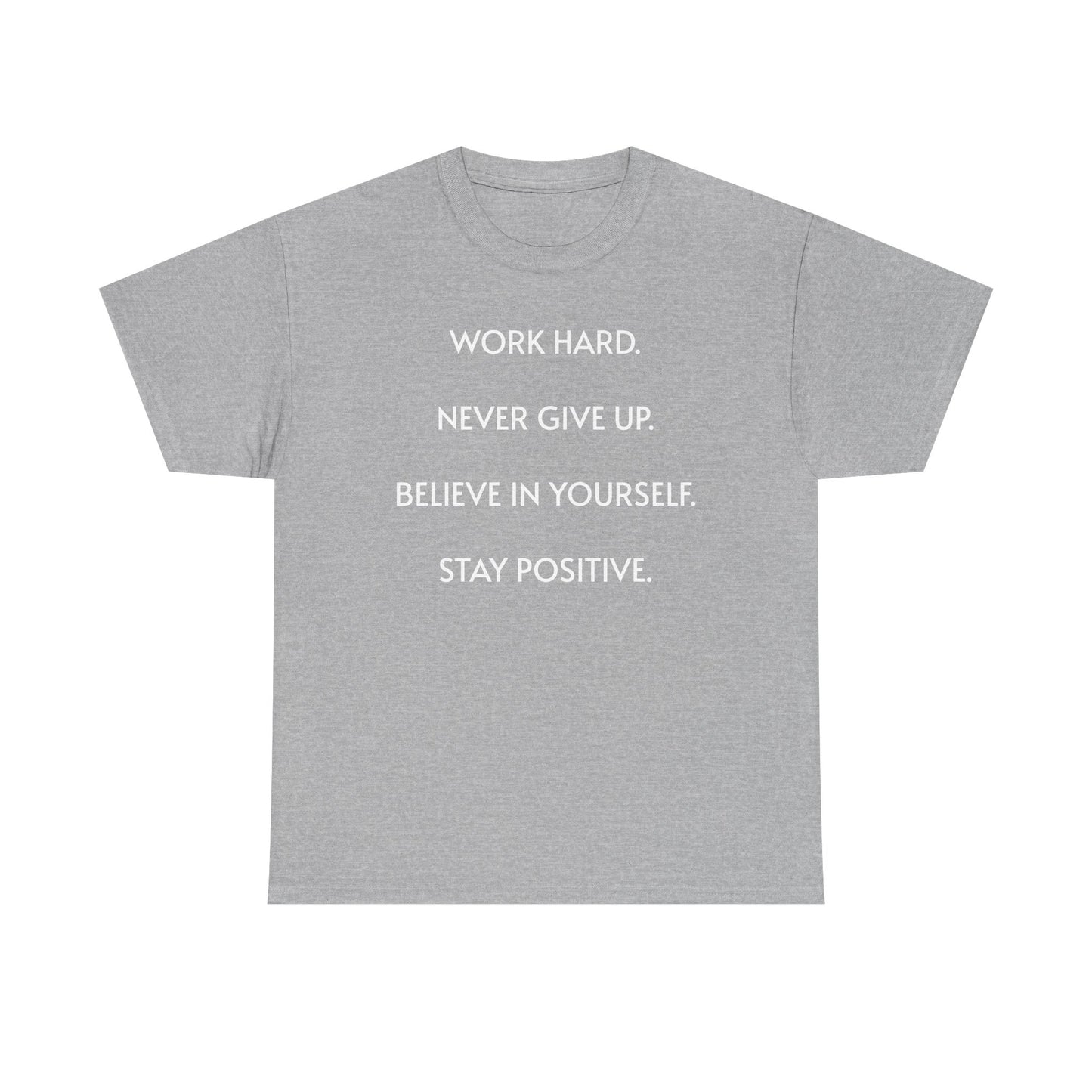 Motivational Quote Tee — "Work Hard. Never Give Up. Believe in Yourself. Stay Positive."