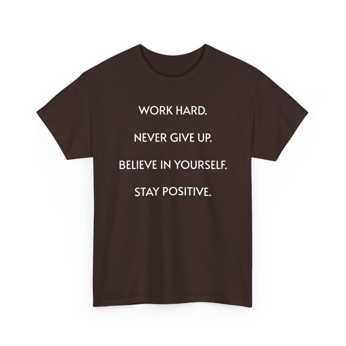 Motivational Quote Tee — "Work Hard. Never Give Up. Believe in Yourself. Stay Positive."