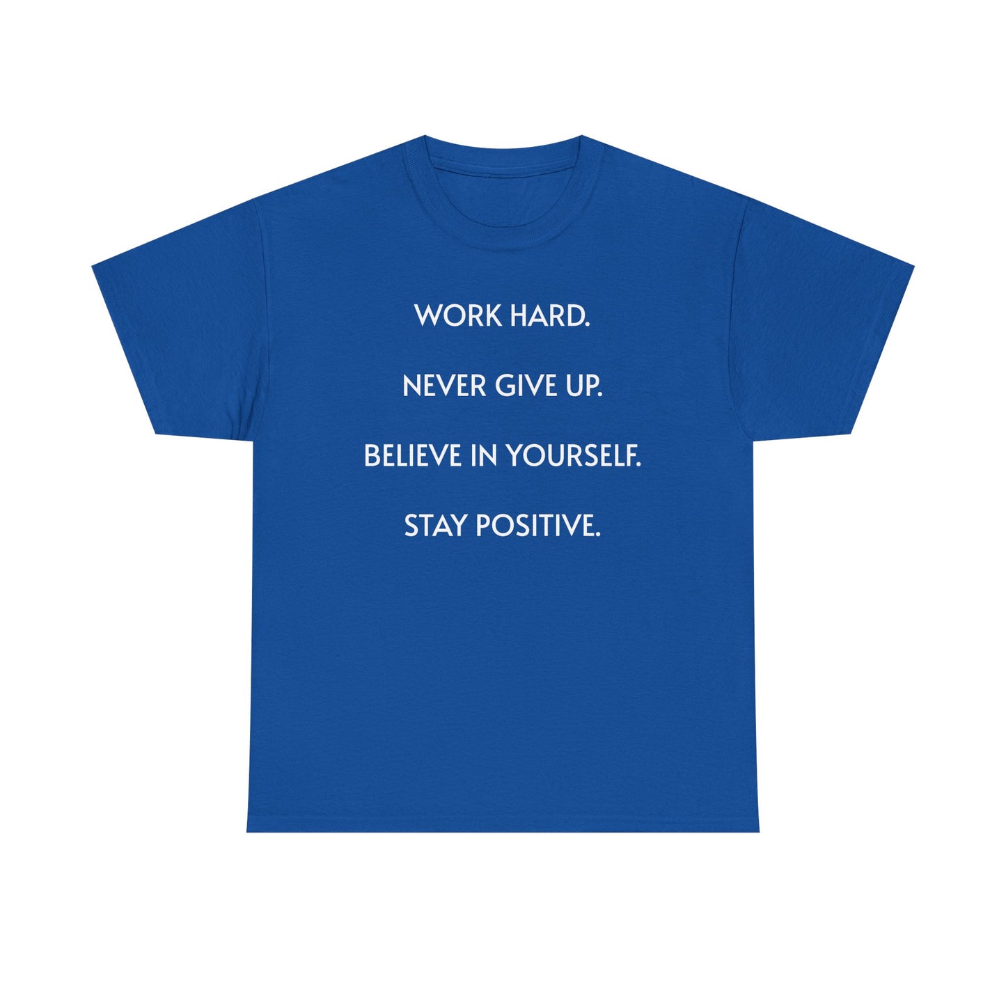Motivational Quote Tee — "Work Hard. Never Give Up. Believe in Yourself. Stay Positive."
