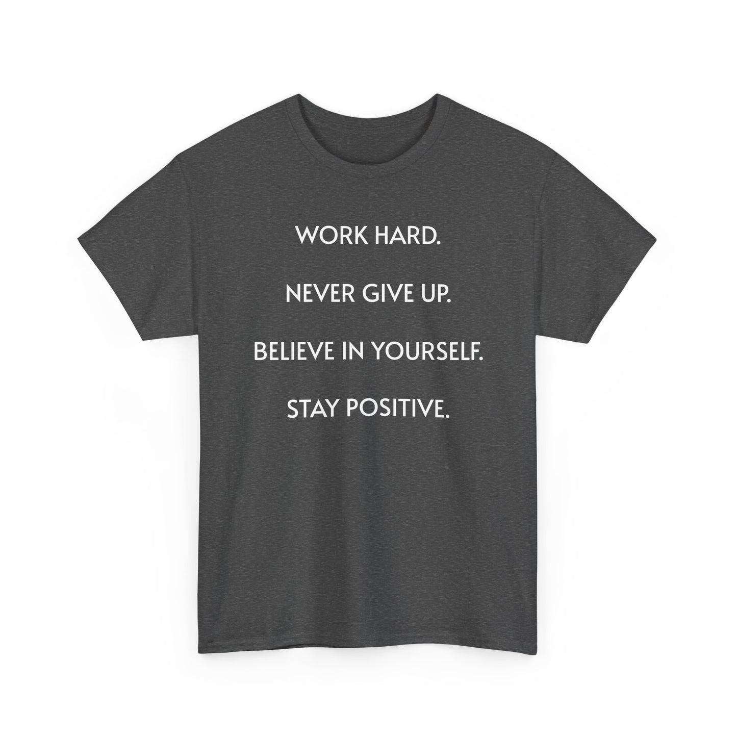 Motivational Quote Tee — "Work Hard. Never Give Up. Believe in Yourself. Stay Positive."
