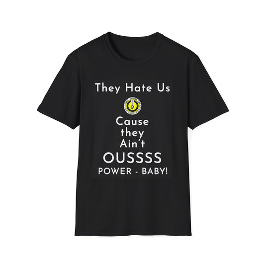 They Hate Us Cause They Ain't OUSSSS Power Baby! T-Shirt