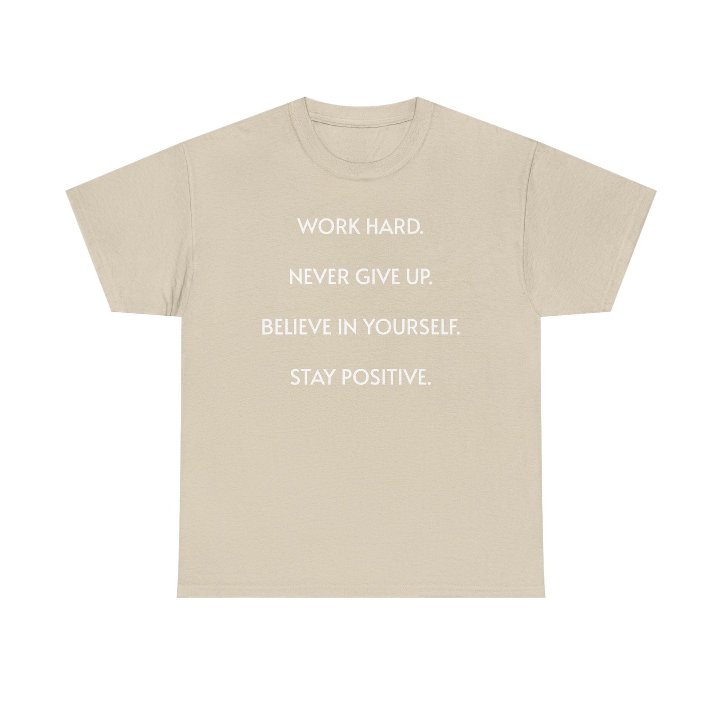 Motivational Quote Tee — "Work Hard. Never Give Up. Believe in Yourself. Stay Positive."