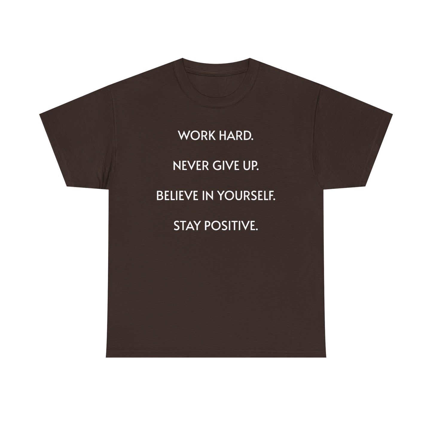Motivational Quote Tee — "Work Hard. Never Give Up. Believe in Yourself. Stay Positive."