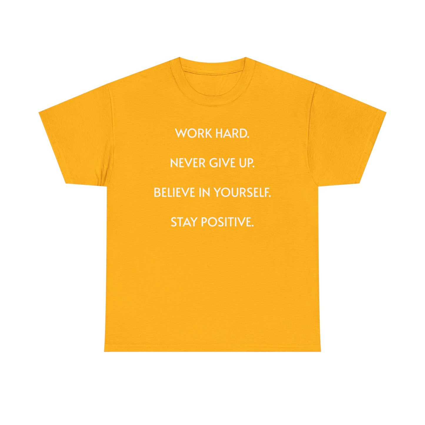 Motivational Quote Tee — "Work Hard. Never Give Up. Believe in Yourself. Stay Positive."
