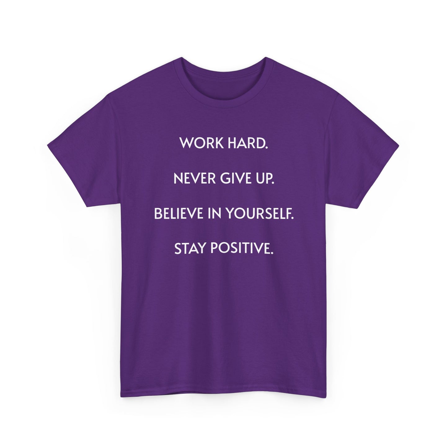 Motivational Quote Tee — "Work Hard. Never Give Up. Believe in Yourself. Stay Positive."
