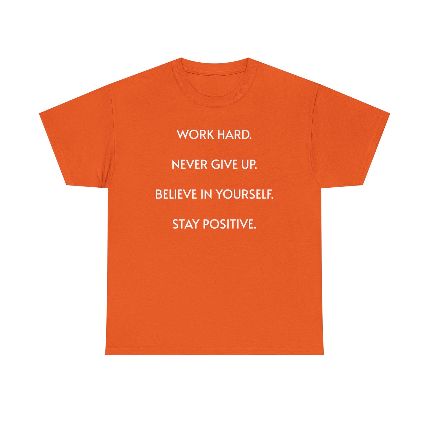 Motivational Quote Tee — "Work Hard. Never Give Up. Believe in Yourself. Stay Positive."
