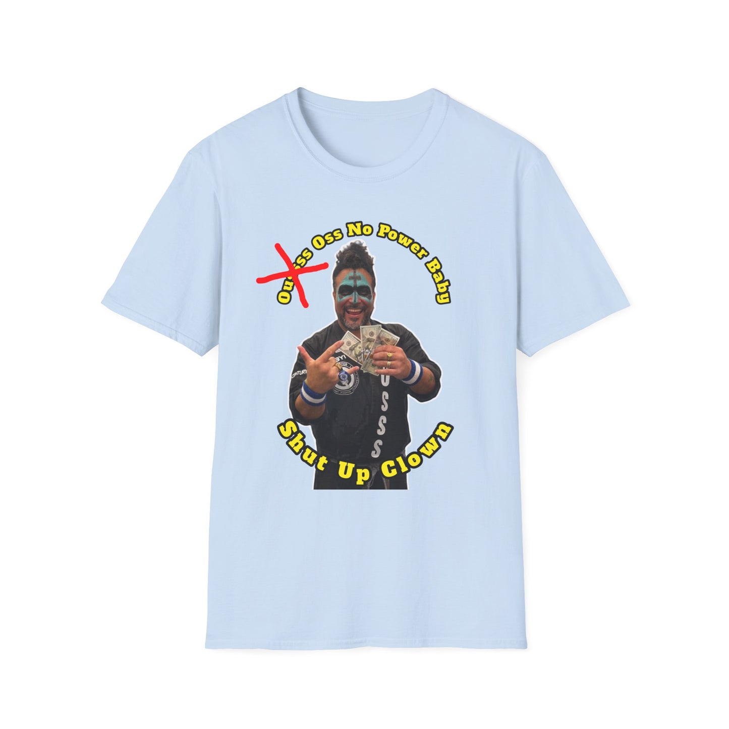 Shut Up Clown T-Shirt — Oss No Power  Graphic Tee